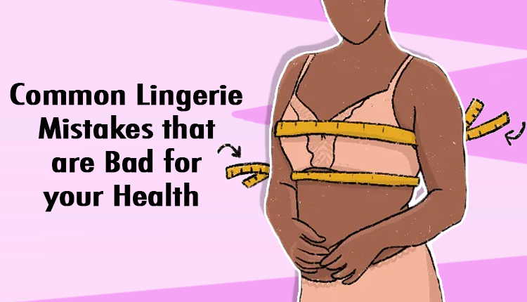 Common Lingerie Mistakes That Are Bad for Your Health - HTV